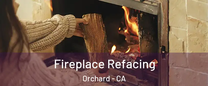 Fireplace Refacing Orchard - CA