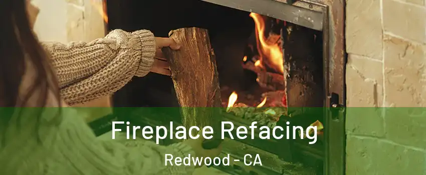Fireplace Refacing Redwood - CA