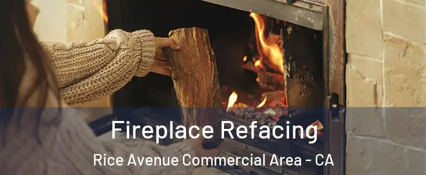 Fireplace Refacing Rice Avenue Commercial Area - CA