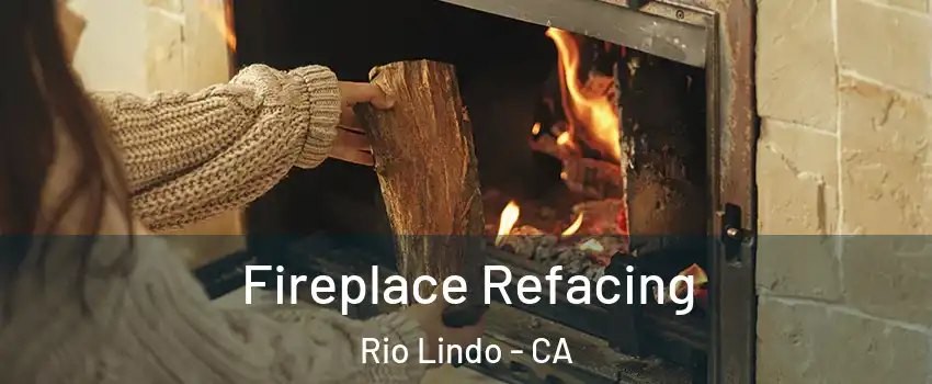 Fireplace Refacing Rio Lindo - CA