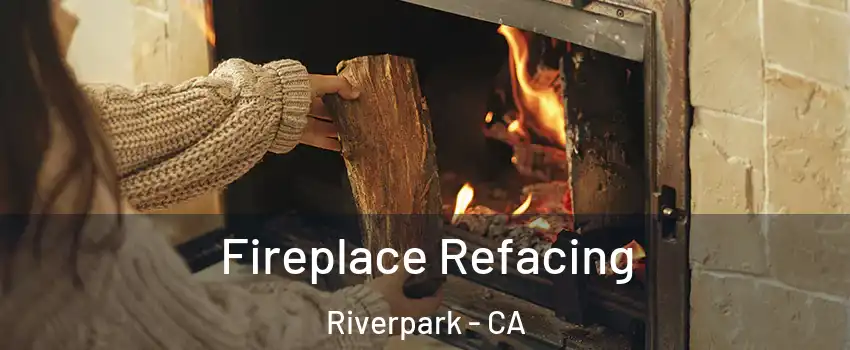 Fireplace Refacing Riverpark - CA