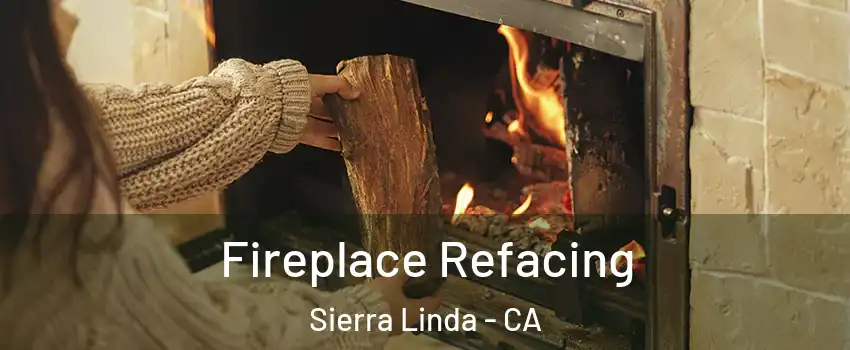 Fireplace Refacing Sierra Linda - CA