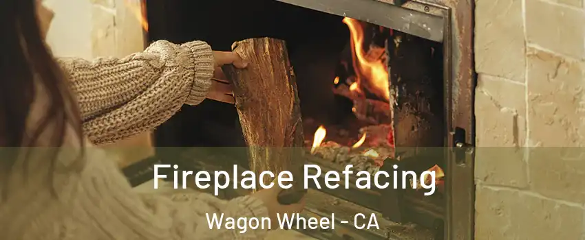 Fireplace Refacing Wagon Wheel - CA