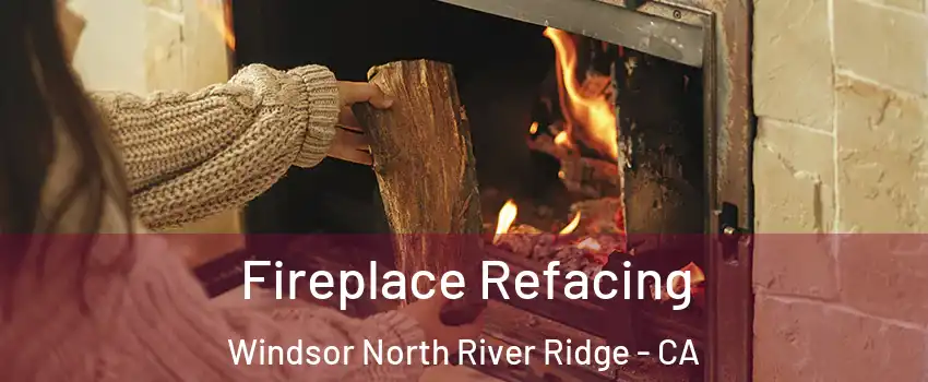 Fireplace Refacing Windsor North River Ridge - CA
