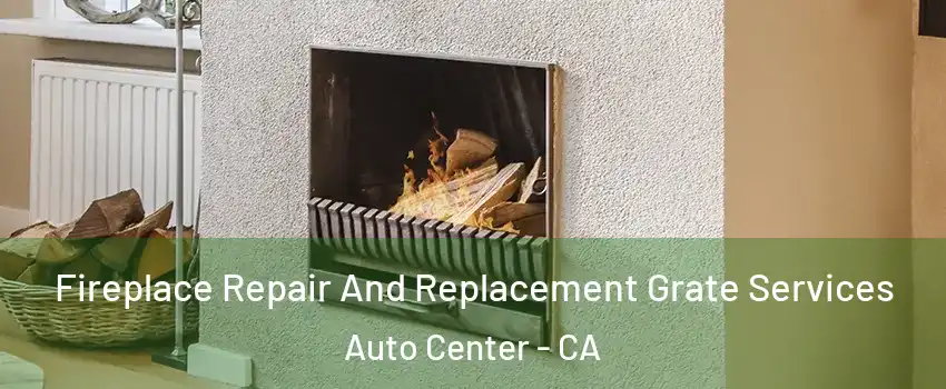 Fireplace Repair And Replacement Grate Services Auto Center - CA