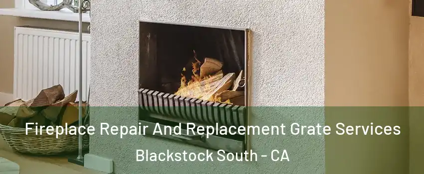 Fireplace Repair And Replacement Grate Services Blackstock South - CA
