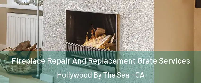 Fireplace Repair And Replacement Grate Services Hollywood By The Sea - CA