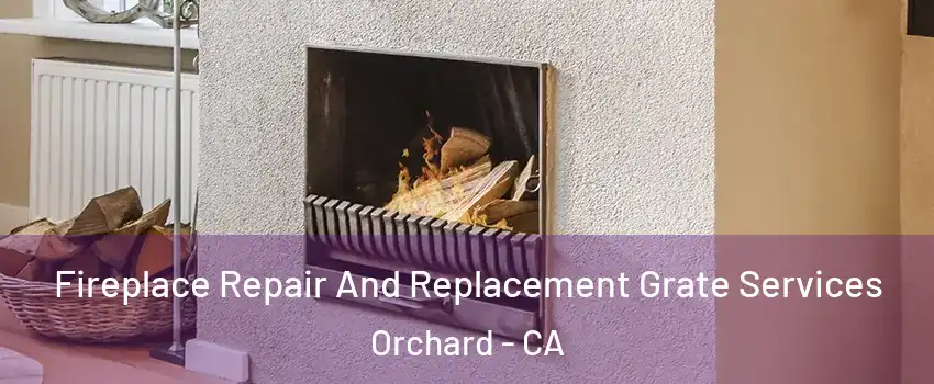 Fireplace Repair And Replacement Grate Services Orchard - CA