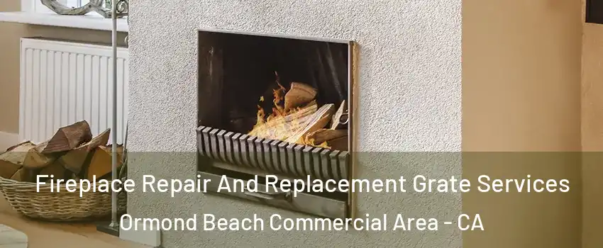 Fireplace Repair And Replacement Grate Services Ormond Beach Commercial Area - CA