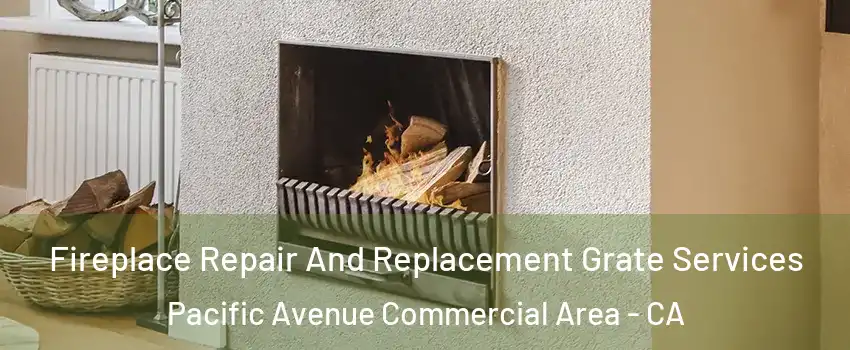 Fireplace Repair And Replacement Grate Services Pacific Avenue Commercial Area - CA