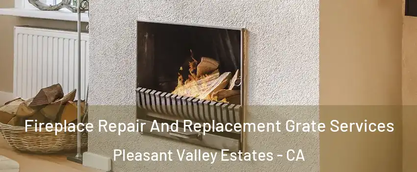 Fireplace Repair And Replacement Grate Services Pleasant Valley Estates - CA