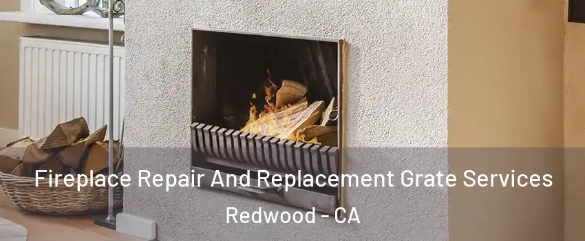 Fireplace Repair And Replacement Grate Services Redwood - CA