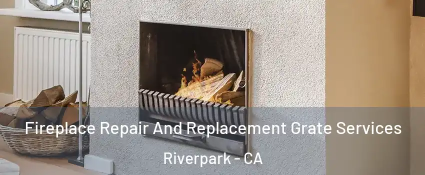 Fireplace Repair And Replacement Grate Services Riverpark - CA