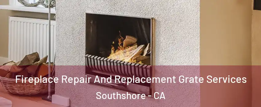 Fireplace Repair And Replacement Grate Services Southshore - CA