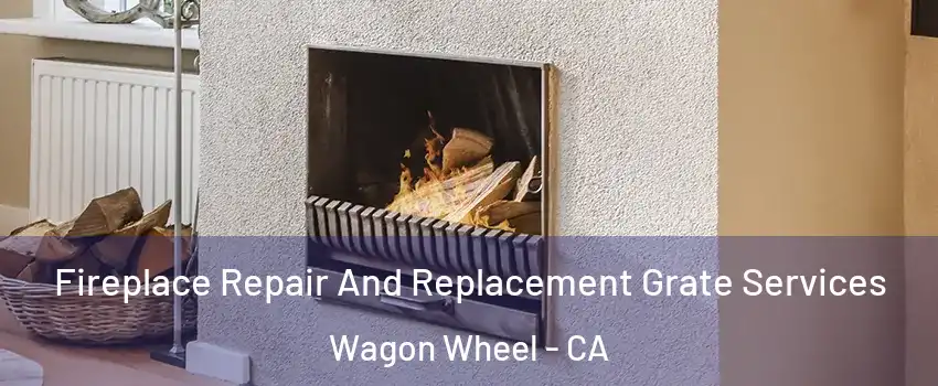 Fireplace Repair And Replacement Grate Services Wagon Wheel - CA