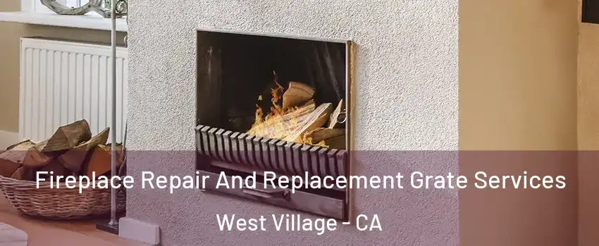 Fireplace Repair And Replacement Grate Services West Village - CA