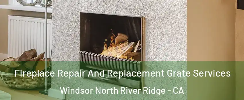 Fireplace Repair And Replacement Grate Services Windsor North River Ridge - CA
