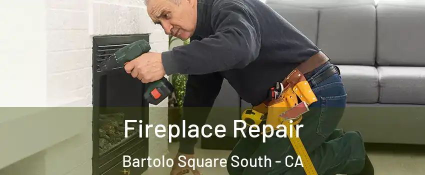Fireplace Repair Bartolo Square South - CA