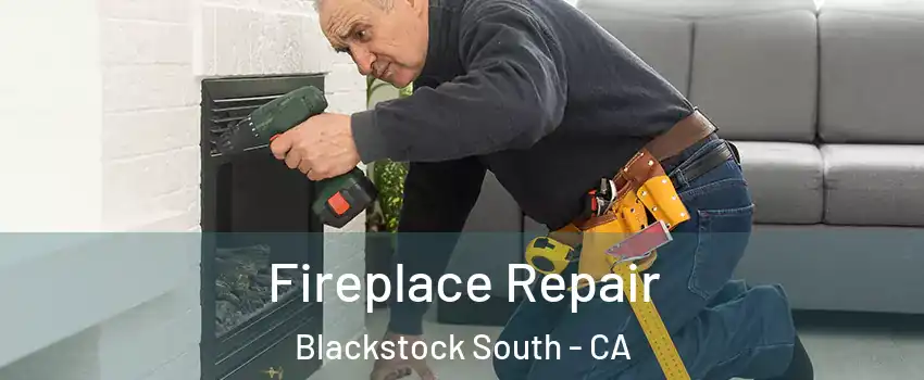 Fireplace Repair Blackstock South - CA