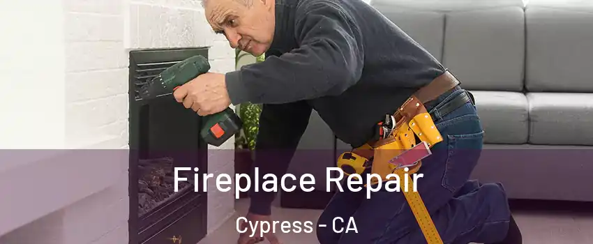 Fireplace Repair Cypress - CA