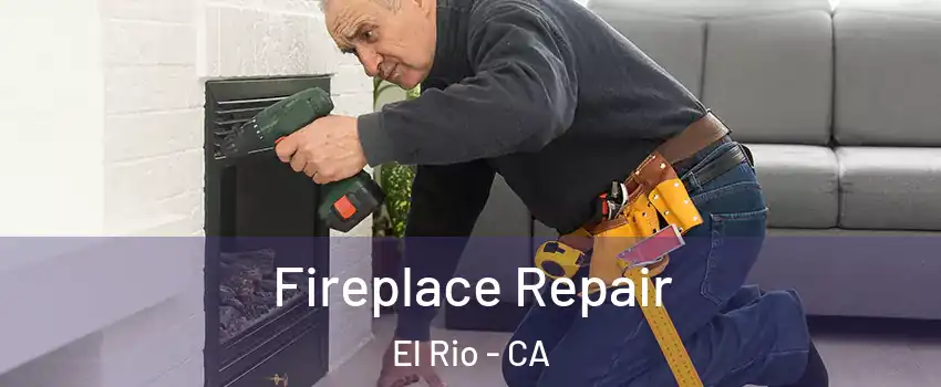 Fireplace Repair El Rio - CA