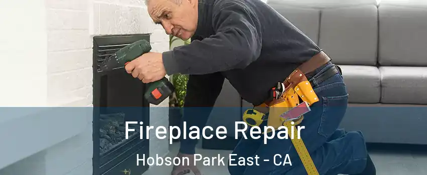 Fireplace Repair Hobson Park East - CA