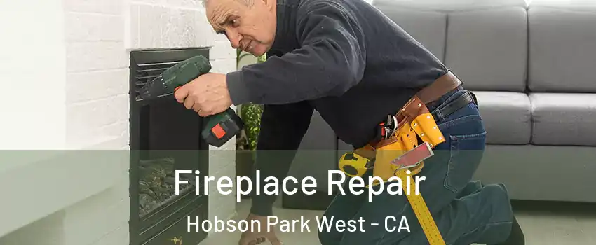 Fireplace Repair Hobson Park West - CA