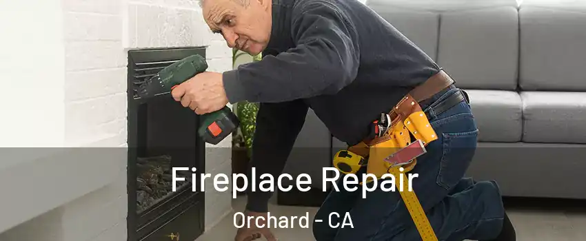 Fireplace Repair Orchard - CA