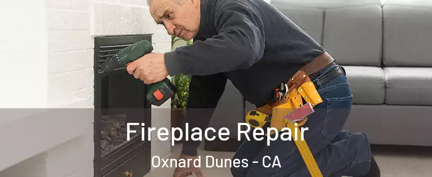Fireplace Repair Oxnard Dunes - CA