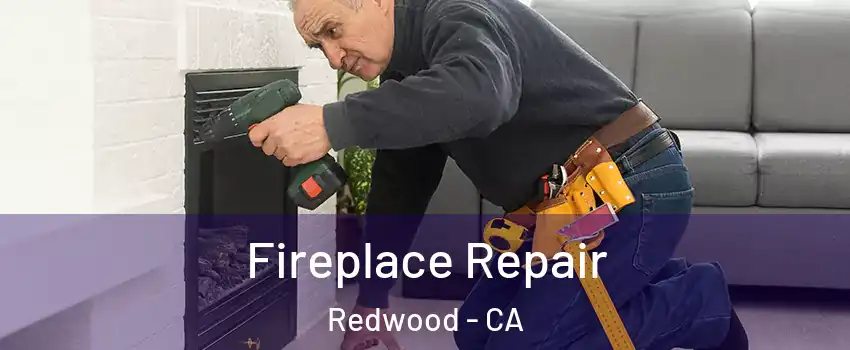 Fireplace Repair Redwood - CA