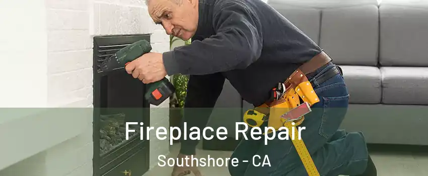 Fireplace Repair Southshore - CA