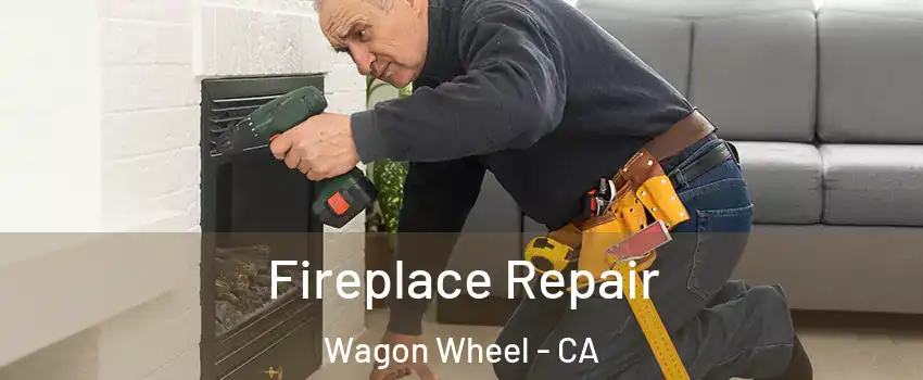 Fireplace Repair Wagon Wheel - CA