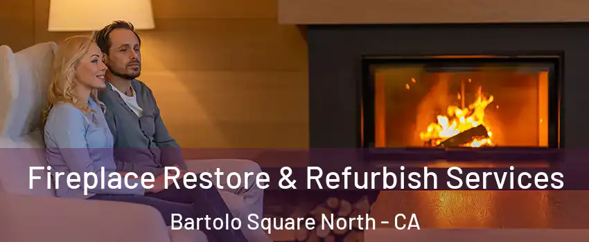 Fireplace Restore & Refurbish Services Bartolo Square North - CA