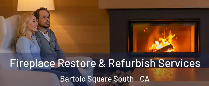 Fireplace Restore & Refurbish Services Bartolo Square South - CA