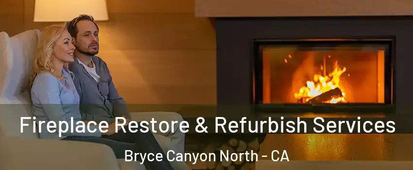 Fireplace Restore & Refurbish Services Bryce Canyon North - CA