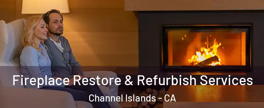 Fireplace Restore & Refurbish Services Channel Islands - CA