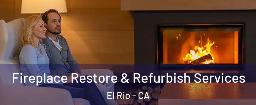 Fireplace Restore & Refurbish Services El Rio - CA