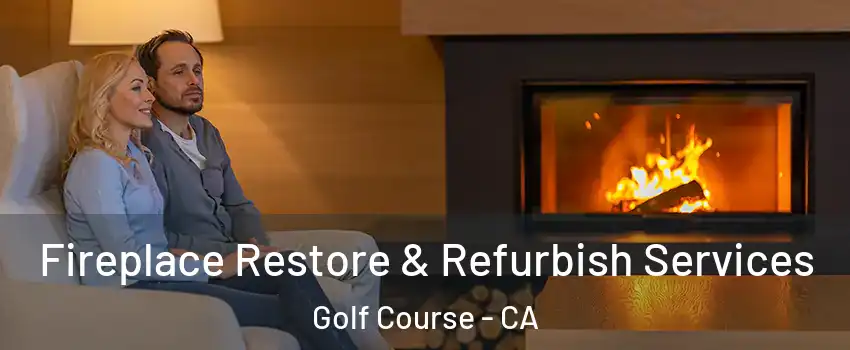 Fireplace Restore & Refurbish Services Golf Course - CA