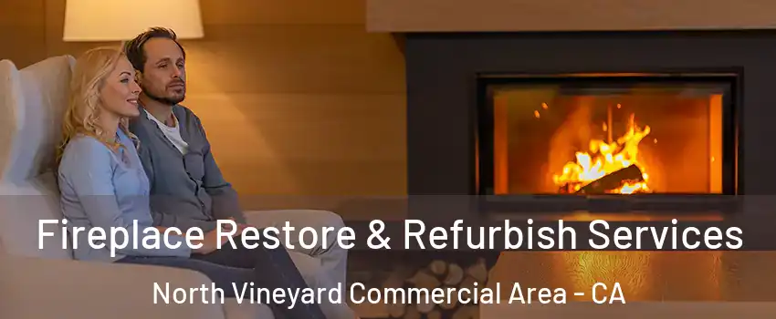 Fireplace Restore & Refurbish Services North Vineyard Commercial Area - CA