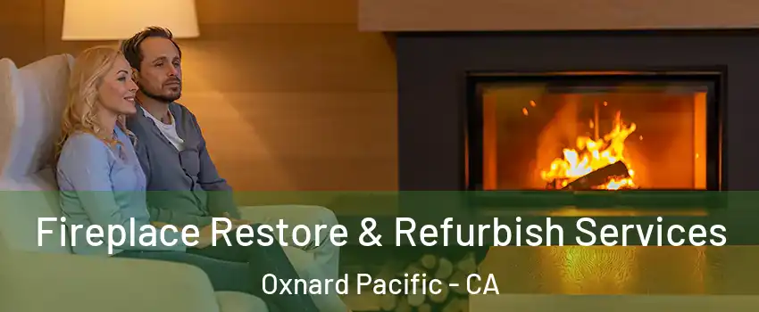 Fireplace Restore & Refurbish Services Oxnard Pacific - CA