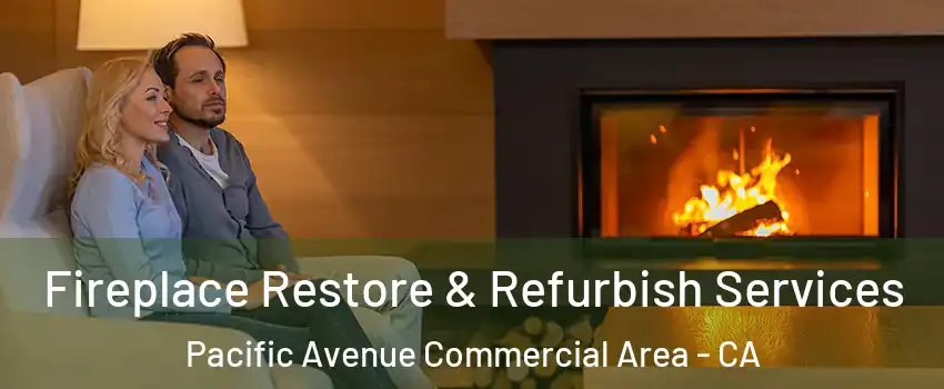 Fireplace Restore & Refurbish Services Pacific Avenue Commercial Area - CA