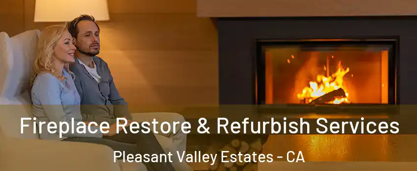 Fireplace Restore & Refurbish Services Pleasant Valley Estates - CA