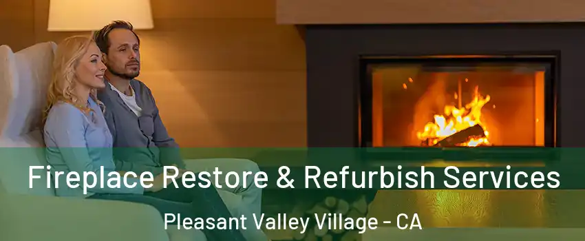 Fireplace Restore & Refurbish Services Pleasant Valley Village - CA