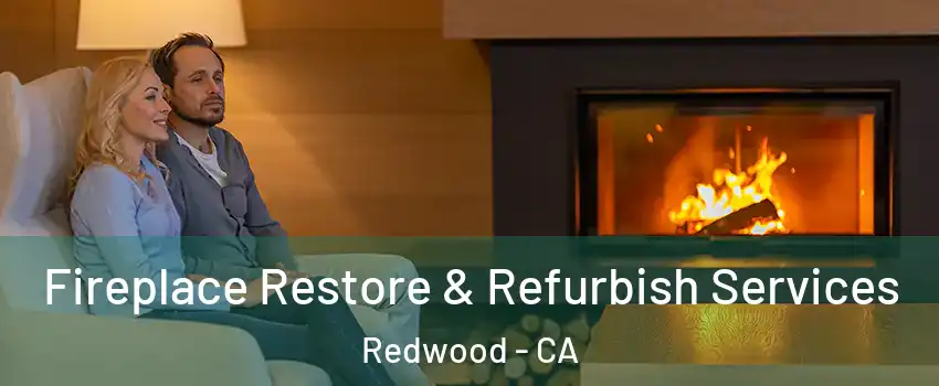 Fireplace Restore & Refurbish Services Redwood - CA