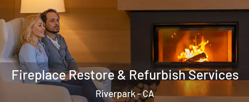 Fireplace Restore & Refurbish Services Riverpark - CA