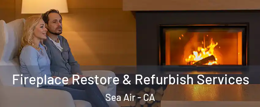 Fireplace Restore & Refurbish Services Sea Air - CA