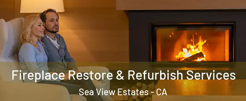 Fireplace Restore & Refurbish Services Sea View Estates - CA