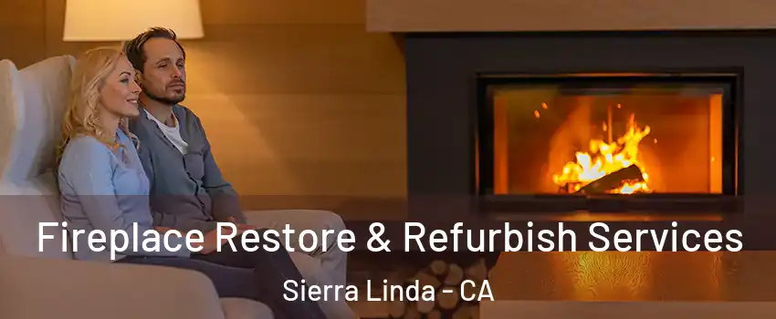 Fireplace Restore & Refurbish Services Sierra Linda - CA