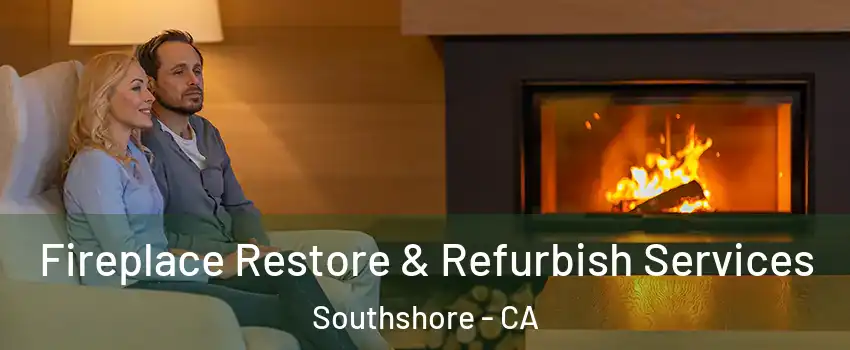Fireplace Restore & Refurbish Services Southshore - CA