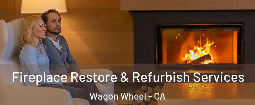 Fireplace Restore & Refurbish Services Wagon Wheel - CA